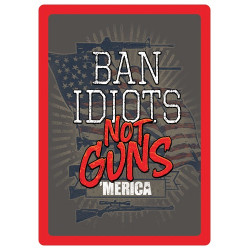 Rivers Edge Sign 12"X17" "Ban Idiots Not Guns"