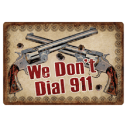 Rivers Edge Tin Sign "We Don'T Dial 911" 12"X17"