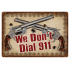 Rivers Edge Tin Sign "We Don'T Dial 911" 12"X17"